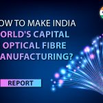 How to Make India World's Capital in Optical Fibre Manufacturing
